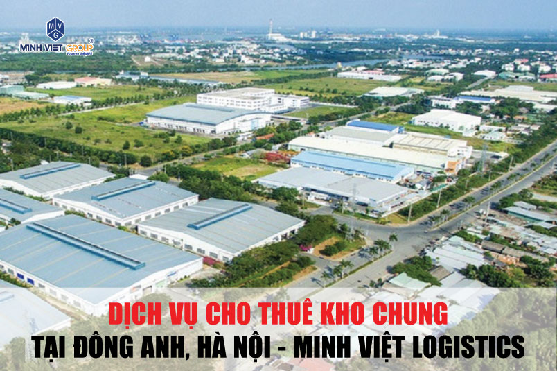 Dịch vụ cho thuê kho chung tại Đông Anh, Hà Đông - Minh Việt Logistics